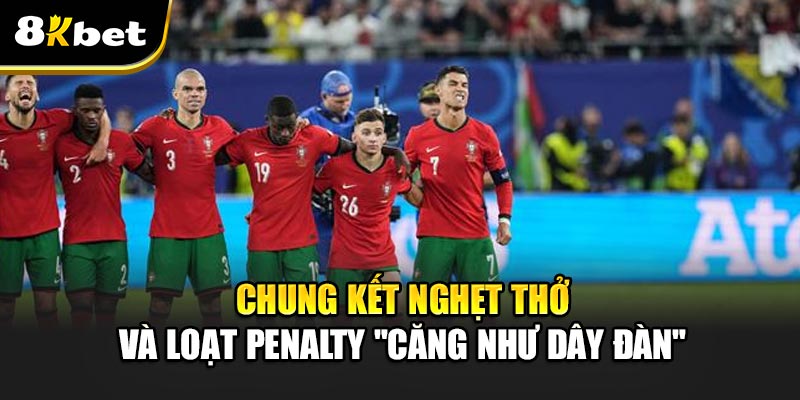 Chung kết nghẹt thở và loạt penalty "căng như dây đàn"