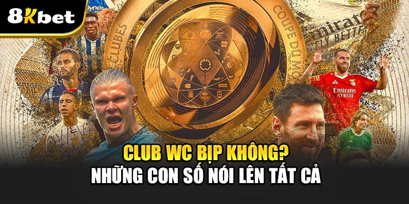 Club WC bịp không? Những con số nói lên tất cả