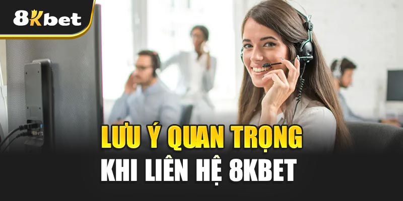 Lưu Ý Quan Trọng Khi Liên hệ 8kbet Để Tránh Rủi Ro